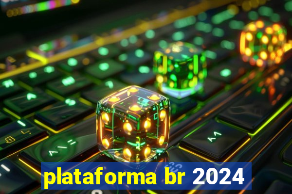 plataforma br 2024